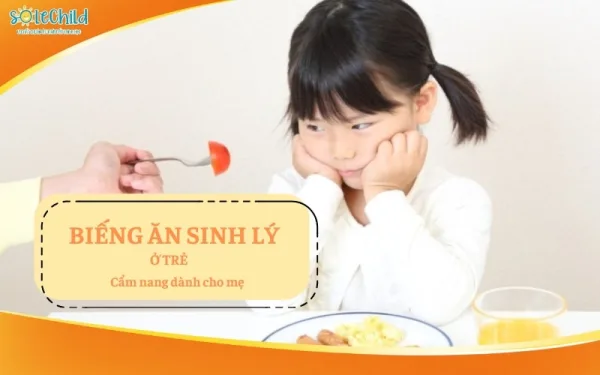 Biếng ăn sinh lý ở trẻ: Cẩm nang dành cho mẹ