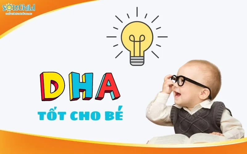 DHA cho bé: Vai trò, cách bổ sung và sản phẩm tốt nhất