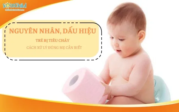 Trẻ bị tiêu chảy: Dấu hiệu, nguyên nhân và cách xử lý đúng cho mẹ