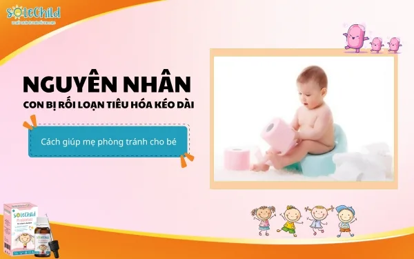 Nguyên nhân trẻ bị rối loạn tiêu hóa và cách để mẹ phòng tránh cho bé