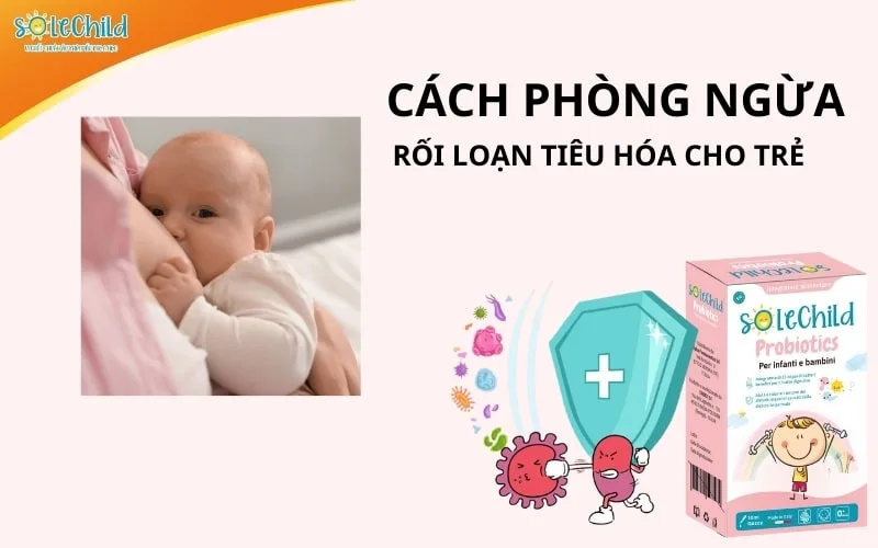 Trẻ bị rối loạn tiêu hóa: Triệu chứng, nguyên nhân và giải pháp cho mẹ