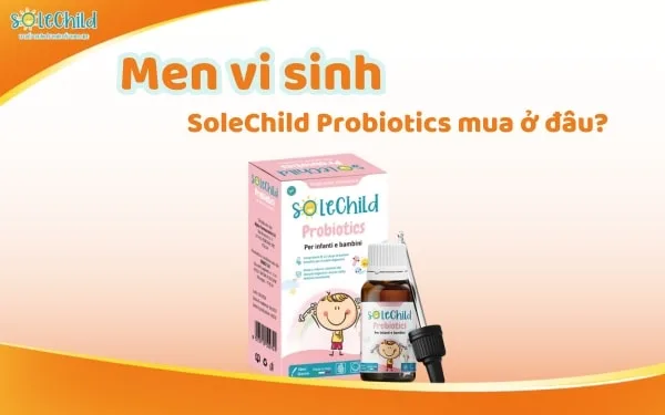 Men vi sinh Solechild giá bao nhiêu? Mua SoleChild chính hãng ở đâu?