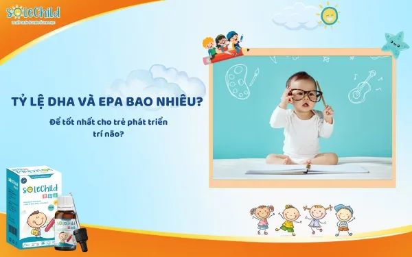 Tỷ lệ DHA và EPA bao nhiêu là tốt nhất cho trẻ phát triển trí não?