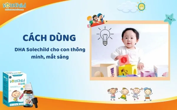 Cách dùng DHA SoleChild để con thông minh, nhanh nhẹn, mắt sáng tinh anh