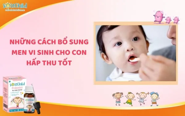 Cách dùng men vi sinh 11 chủng SoleChild cho con để có hiệu quả tốt nhất