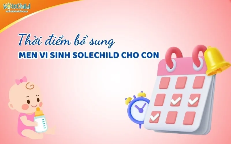 Cách dùng men vi sinh 11 chủng SoleChild cho con để có hiệu quả tốt nhất