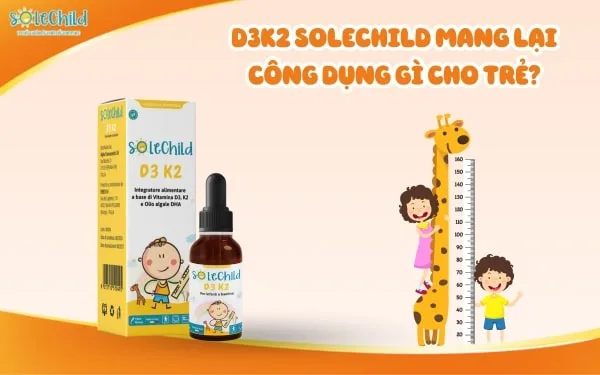 D3K2 SoleChild có tốt không? Sản phẩm mang lại công dụng gì cho trẻ?