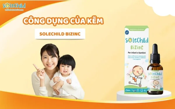 Kẽm SoleChild có tốt không? Bổ sung như thế nào để mang lại hiệu quả tốt nhất?