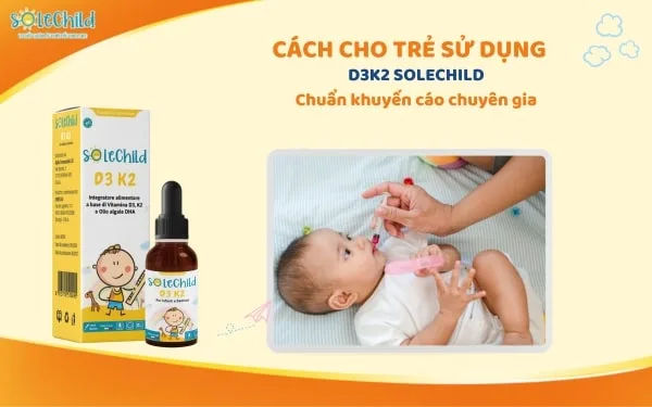 Hướng dẫn cách dùng D3K2 SoleChild cho bé phát triển chiều cao vượt trội