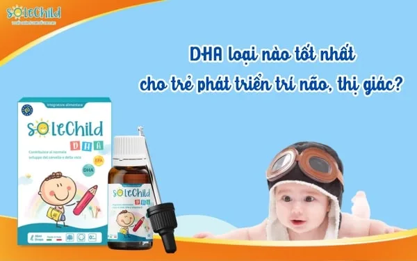 DHA cho trẻ sơ sinh từ 0-6 tháng tuổi loại nào tốt nhất?