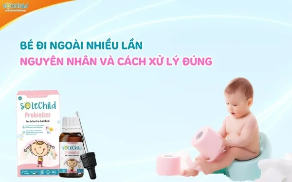 Bé đi ngoài nhiều lần nguyên nhân do đâu và xử lý như thế nào?