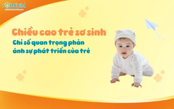 Chiều cao trẻ sơ sinh - Chỉ số quan trọng phản ánh sự phát triển của trẻ