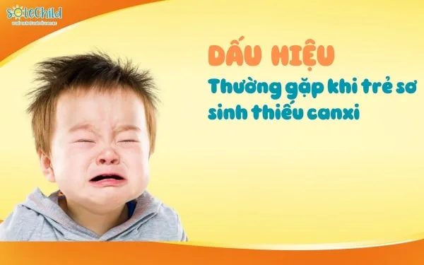 Những dấu hiệu trẻ sơ sinh thiếu canxi thường gặp và cách giúp mẹ xử lý đúng