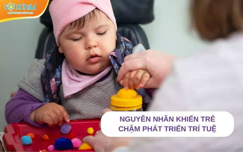 Trẻ chậm phát triển trí tuệ – Nguyên nhân, dấu hiệu nhận biết và phương pháp nuôi dạy Trẻ chậm phát triển trí tuệ – Nguyên nhân, dấu hiệu nhận biết và phương pháp nuôi dạy