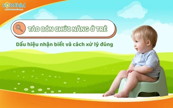 Táo bón chức năng ở trẻ em: Dấu hiệu nhận biết và cách xử lý đúng