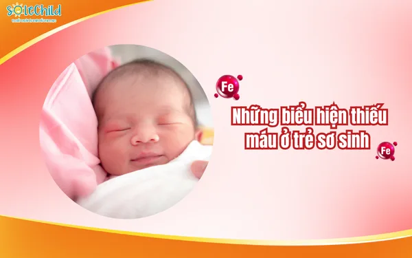 Những biểu hiện thiếu máu ở trẻ sơ sinh mẹ không nên bỏ qua