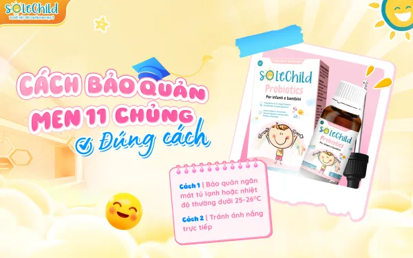 Men 11 chủng Solechild có mùi vị gì? Cách bảo quản men 11 chủng đúng cách